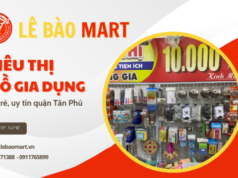 Bật mí siêu thị đồ gia dụng giá rẻ, uy tín quận Tân Phú