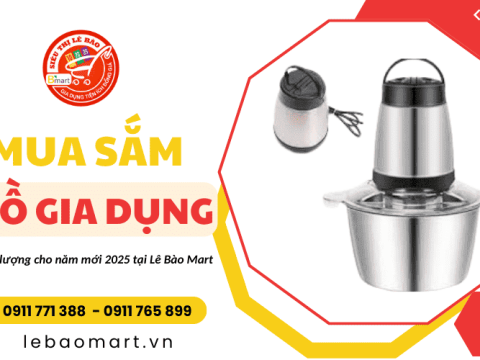 Mua sắm đồ gia dụng chất lượng cho năm mới 2025 tại Lê Bào Mart