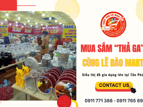 Mua sắm “thả ga” cùng Lê Bào Mart – Siêu thị đồ gia dụng lớn tại Tân Phú