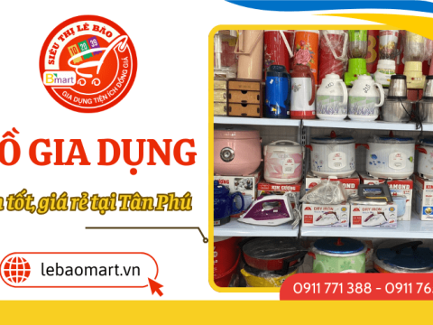 “Săn lùng” đồ gia dụng bền tốt, giá rẻ ngay Tân Phú tại siêu thị đồ gia dụng Lê Bào