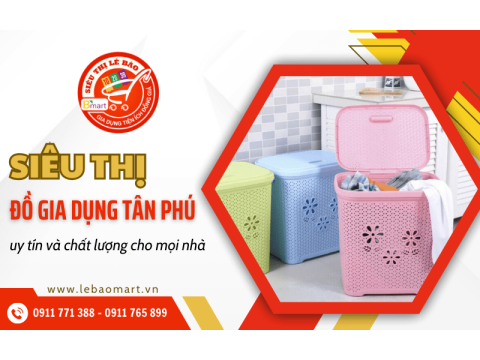 Lê Bào Mart - Siêu thị đồ gia dụng Tân Phú cho mọi nhà