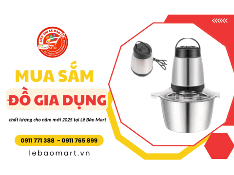 Mua sắm đồ gia dụng chất lượng cho năm mới 2025 tại Lê Bào Mart