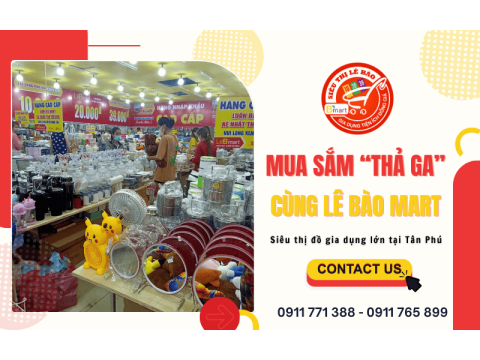 Mua sắm “thả ga” cùng Lê Bào Mart – Siêu thị đồ gia dụng lớn tại Tân Phú