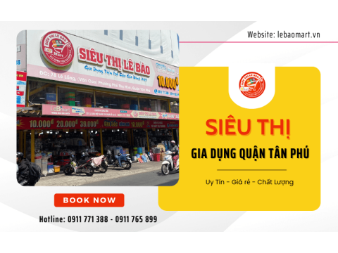 Siêu thị gia dụng quận Tân Phú | Giá rẻ, uy tín