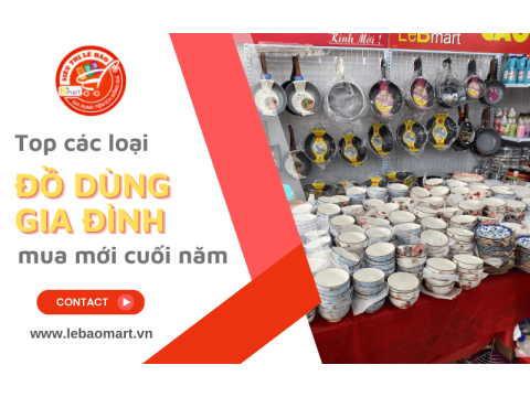Top các loại đồ dùng gia đình cần mua mới dịp cuối năm, bán chạy nhất tại Lê Bào Mart