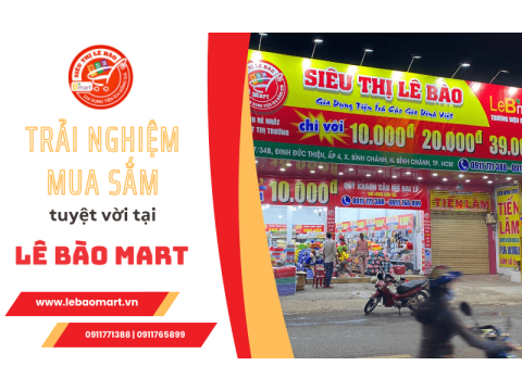 Trải nghiệm mua sắm tuyệt vời tại siêu thị gia dụng Lê Bào Mart