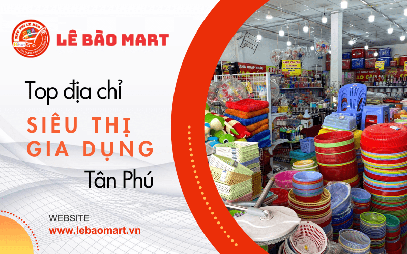 siêu thị đồ gia dụng lớn tại Tân Phú